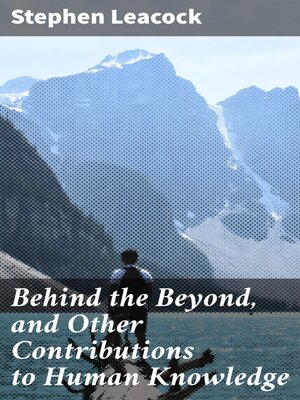 cover image of Behind the Beyond, and Other Contributions to Human Knowledge